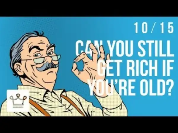 Video: Can You Still Get Rich If You’re Old?